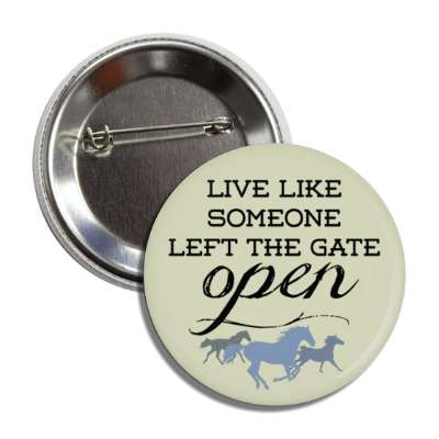 live like someone left the gate open horses running button