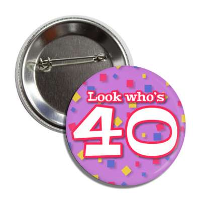 look whos 40 confetti 40th birthday purple button