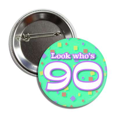 look whos 90 confetti 90th birthday green button