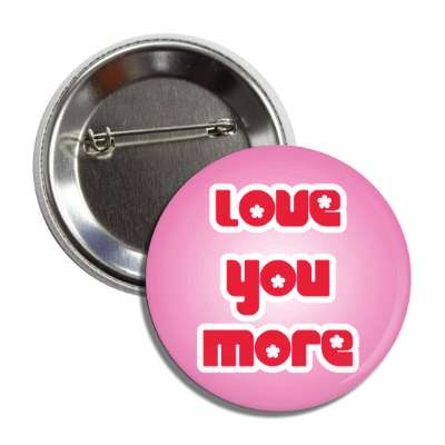 love you more button