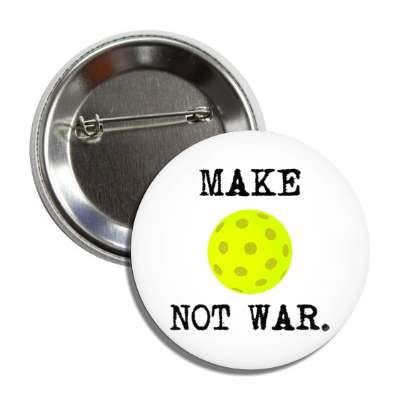 make pickleball not war button