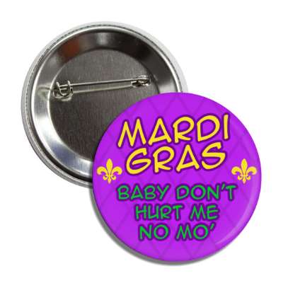 mardi gras baby dont hurt me no more wordplay funny purple button