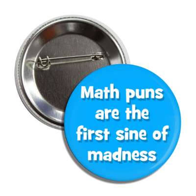 math puns are the first sine of madness button