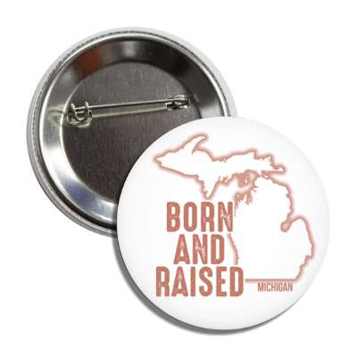 michigan born and raised state outline button