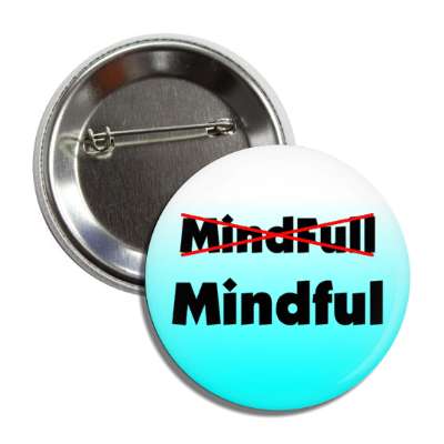 mind full crossed out mindful button