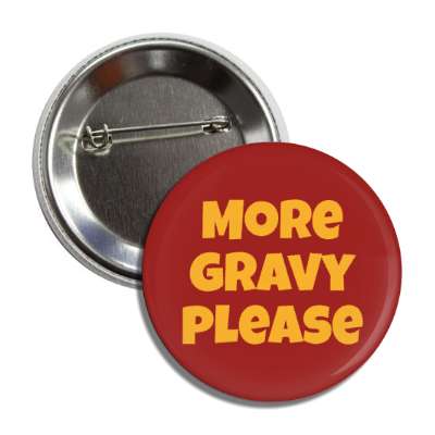 more gravy please button