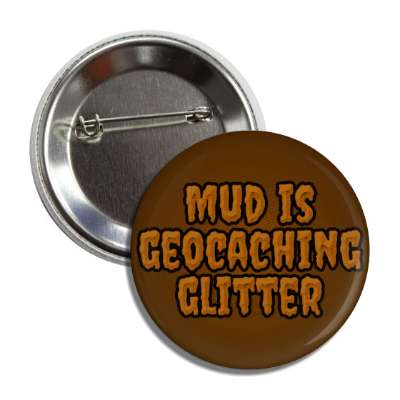 mud is geocaching glitter button