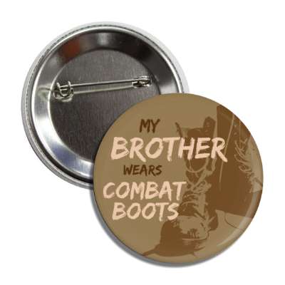 my brother wears combat boots button