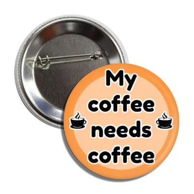 my coffee needs coffee button