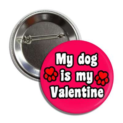 my dog is my valentine paw hearts button