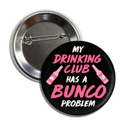 my drinking club has a bunco problem dice bottles button