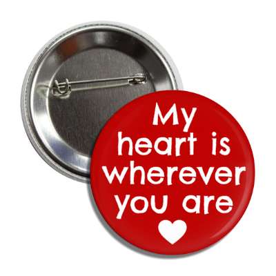 my heart is wherever you are button