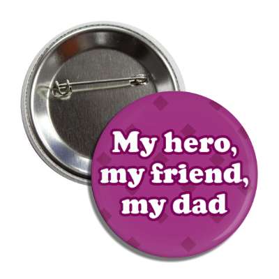 my hero my friend my dad purple button