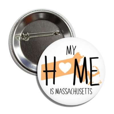 my home is massachusetts state shape heart love button