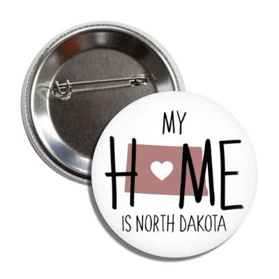 my home is north dakota state shape heart love button
