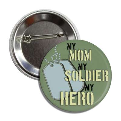 my mom my soldier my hero dogtags button