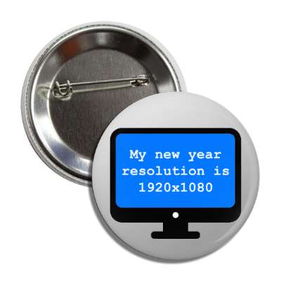 my new year resolution is 1920 times 1080 computer monitor geek joke button
