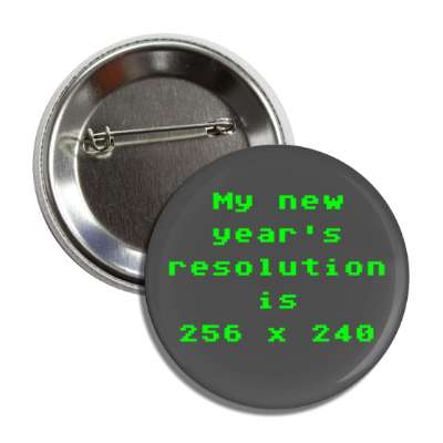 my new years resolution is 256 by 240 old computer screen geek joke button