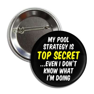 my pool strategy is top secret even i dont know what im doing funny saying pool button