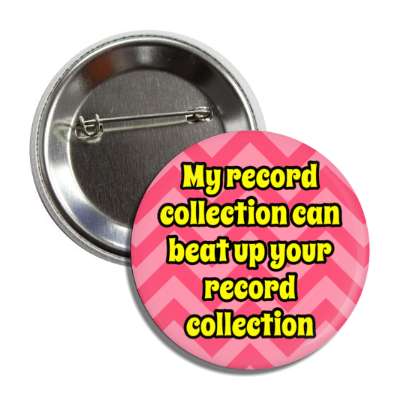 my record collection can beat up your record collection chevron button