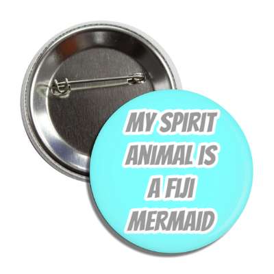 my spirit animal is a fiji mermaid button