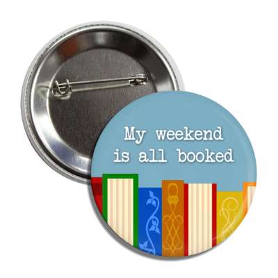 my weekend is all booked wordplay button