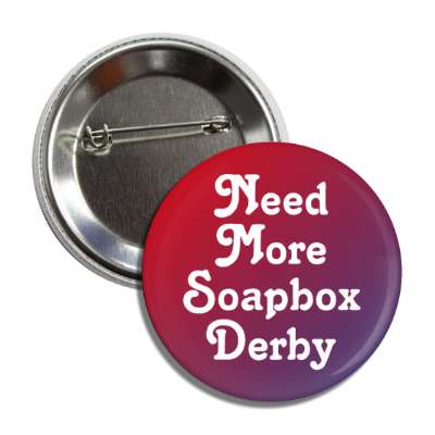 need more soapbox derby button