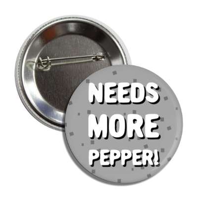 needs more pepper speckles button