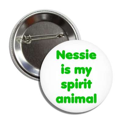 nessie is my spirit animal button