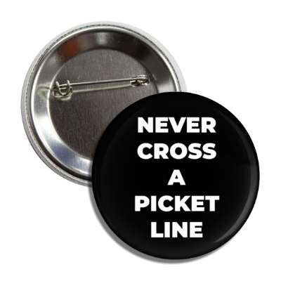 never cross a picket line protest button