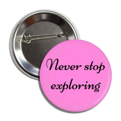 never stop exploring button