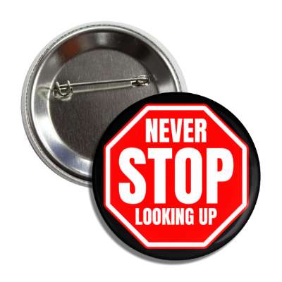 never stop looking up button