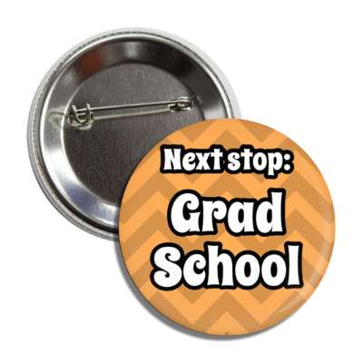 next stop grad school graduate chevron pastel orange button