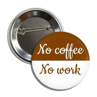 no coffee no work button
