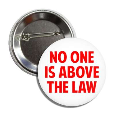 no one is above the law white red bold button