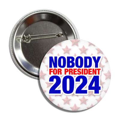 nobody for president 2024 usa joke no presidents button