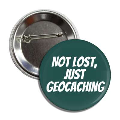 not lost just geocaching wandering hiking gps button