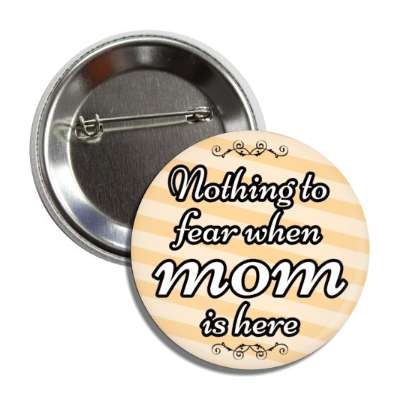 nothing to fear when mom is here button