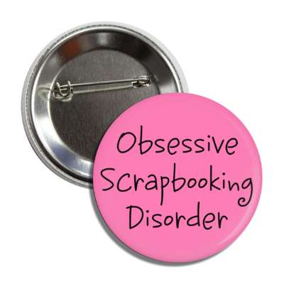 obsessive scrapbooking disorder button