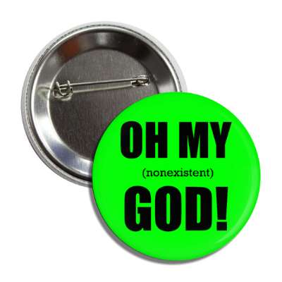 oh my nonexistent god funny atheist green button