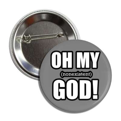 oh my nonexistent god funny atheist grey button