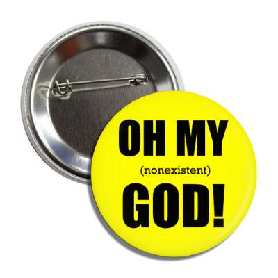 oh my nonexistent god funny atheist yellow button