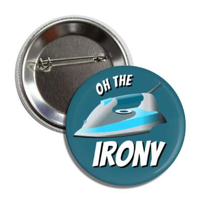 oh the irony clothes iron pun button