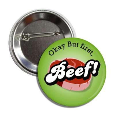 okay but first beef button