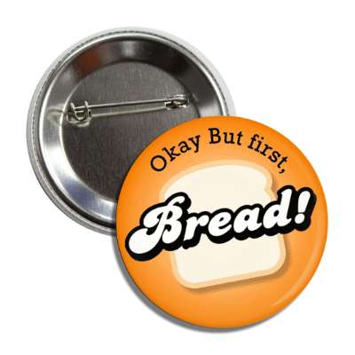 okay but first bread button