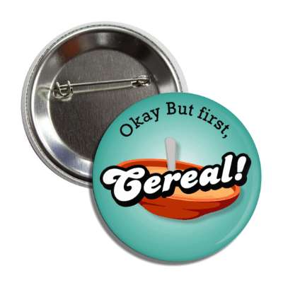 okay but first cereal button