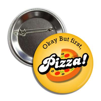 okay but first pizza button