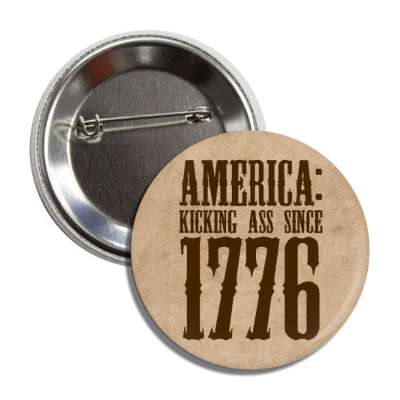 old text america kicking ass since 1776 button