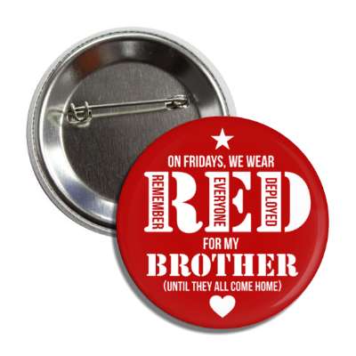 on fridays we wear red for my brother until they all come home remember everyone deployed heart button