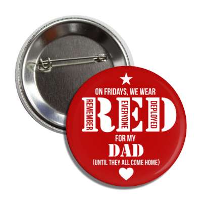 on fridays we wear red for my dad until they all come home remember everyone deployed heart button